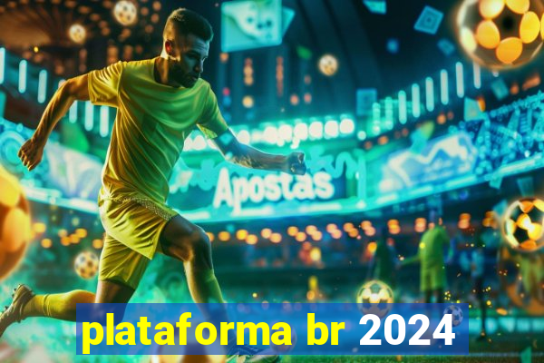 plataforma br 2024